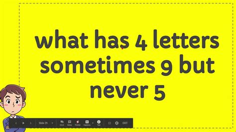 what has four letters sometimes 9 but never 5|never contains nine letters.